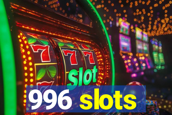 996 slots